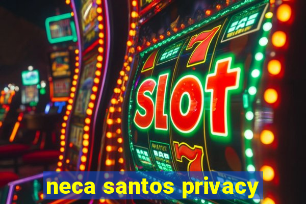 neca santos privacy